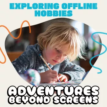 Offline Hobbies for Kids: Simple Routines That Stick