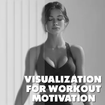 5-Minute Visualization Routine for Workout Motivation